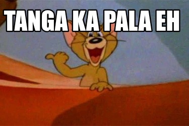 tanga-ka-pala-eh3