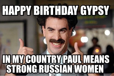 happy-birthday-gypsy-in-my-country-paul-means-strong-russian-women