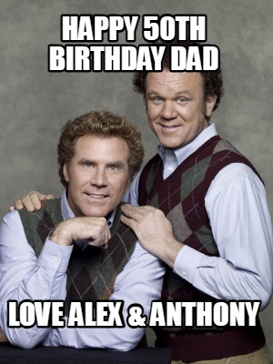 happy-50th-birthday-dad-love-alex-anthony