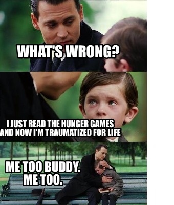 whats-wrong-i-just-read-the-hunger-games-and-now-im-traumatized-for-life-me-too-