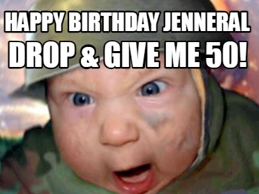 happy-birthday-jenneral-drop-give-me-50