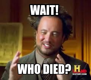 wait-who-died