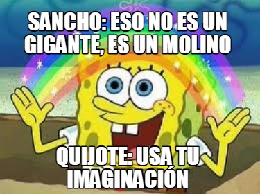 sancho-eso-no-es-un-gigante-es-un-molino-quijote-usa-tu-imaginacin