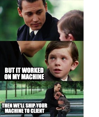 but-it-worked-on-my-machine-then-well-ship-your-machine-to-client