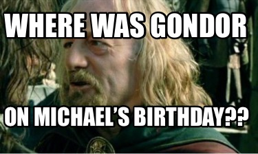where-was-gondor-on-michaels-birthday