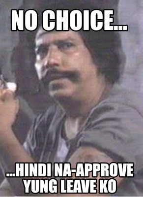 no-choice...-...hindi-na-approve-yung-leave-ko