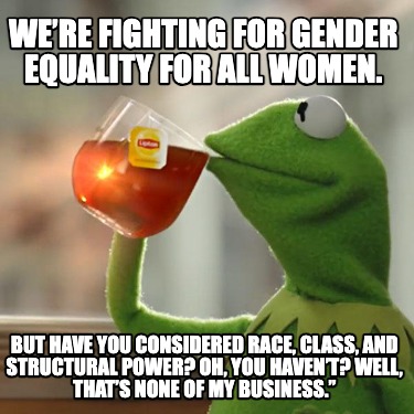 were-fighting-for-gender-equality-for-all-women.-but-have-you-considered-race-cl