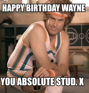 happy-birthday-wayne-you-absolute-stud.-x