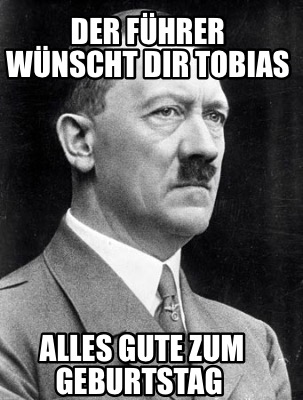 der-fhrer-wnscht-dir-tobias-alles-gute-zum-geburtstag