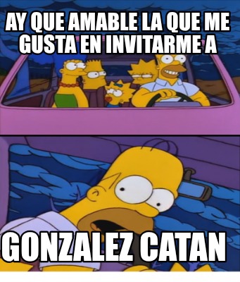 ay-que-amable-la-que-me-gusta-en-invitarme-a-gonzalez-catan