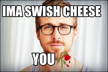 ima-swish-cheese-you