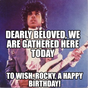 dearly-beloved-we-are-gathered-here-today-to-wish-rocky-a-happy-birthday