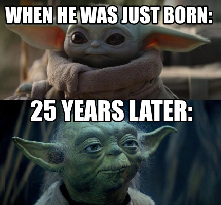 when-he-was-just-born-25-years-later