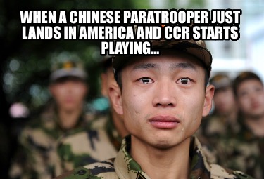 when-a-chinese-paratrooper-just-lands-in-america-and-ccr-starts-playing