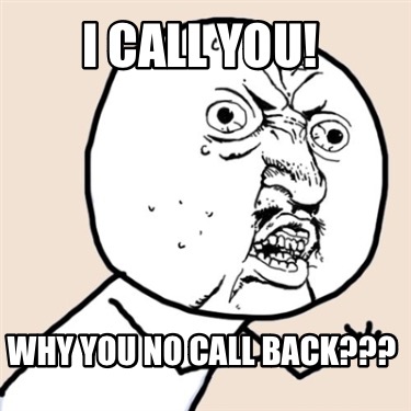 i-call-you-why-you-no-call-back