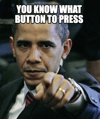 you-know-what-button-to-press