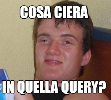 cosa-ciera-in-quella-query
