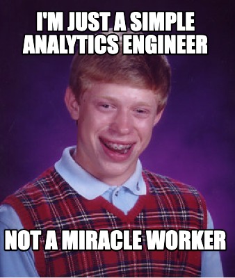im-just-a-simple-analytics-engineer-not-a-miracle-worker
