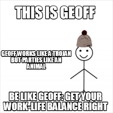 this-is-geoff-be-like-geoff-get-your-work-life-balance-right-geoff-works-like-a-