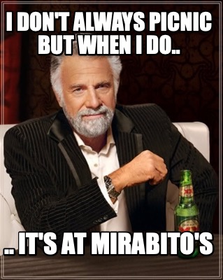 i-dont-always-picnic-but-when-i-do..-..-its-at-mirabitos