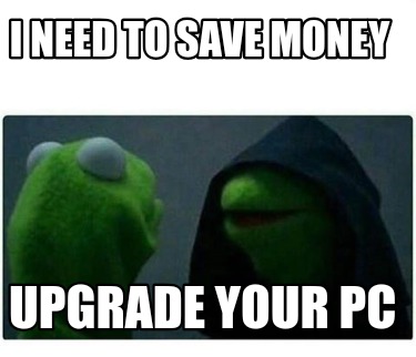 i-need-to-save-money-upgrade-your-pc