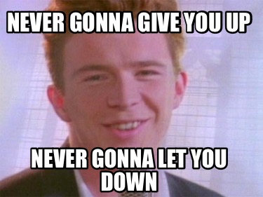 never-gonna-give-you-up-never-gonna-let-you-down6