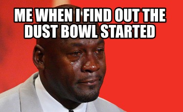 me-when-i-find-out-the-dust-bowl-started