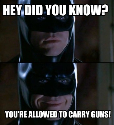 hey-did-you-know-youre-allowed-to-carry-guns