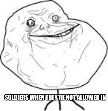 soldiers-when-theyre-not-allowed-in