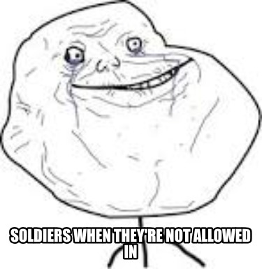 soldiers-when-theyre-not-allowed-in0