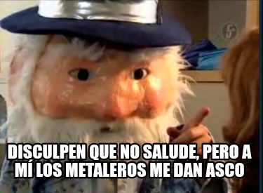 disculpen-que-no-salude-pero-a-m-los-metaleros-me-dan-asco