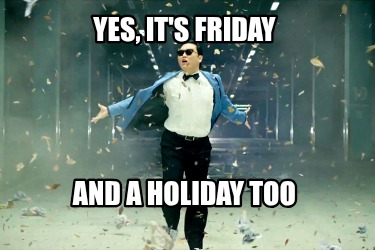 yes-its-friday-and-a-holiday-too