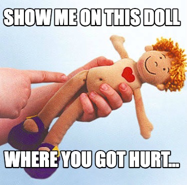show-me-on-this-doll-where-you-got-hurt