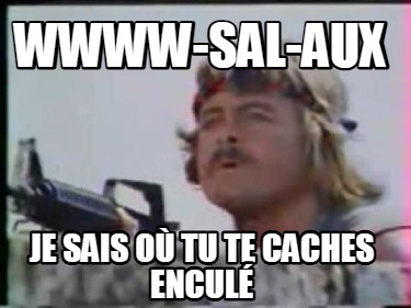 wwww-sal-aux-je-sais-o-tu-te-caches-encul