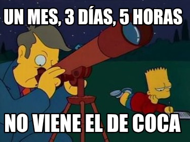 un-mes-3-das-5-horas-no-viene-el-de-coca