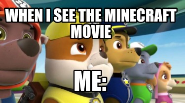 when-i-see-the-minecraft-movie-me