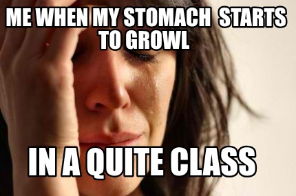 me-when-my-stomach-starts-to-growl-in-a-quite-class