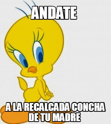 andate-a-la-recalcada-concha-de-tu-madre