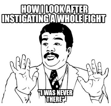 how-i-look-after-instigating-a-whole-fight-i-was-never-there