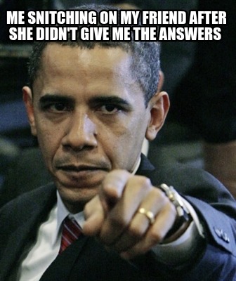 me-snitching-on-my-friend-after-she-didnt-give-me-the-answers