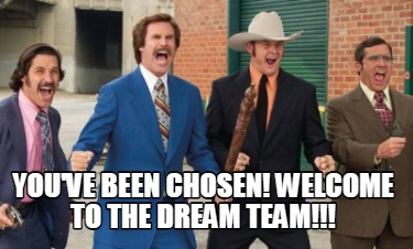 youve-been-chosen-welcome-to-the-dream-team