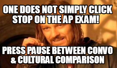 one-does-not-simply-click-stop-on-the-ap-exam-press-pause-between-convo-cultural