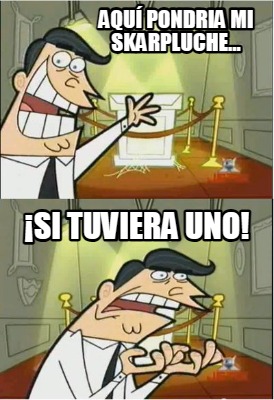 aqu-pondria-mi-skarpluche...-si-tuviera-uno