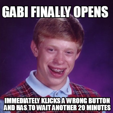 gabi-finally-opens-immediately-klicks-a-wrong-button-and-has-to-wait-another-20-