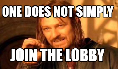 one-does-not-simply-join-the-lobby