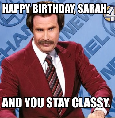 happy-birthday-sarah.-and-you-stay-classy