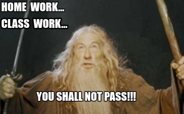 home-work...-you-shall-not-pass-class-work