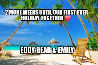 2-more-weeks-until-our-first-ever-holiday-together-eddy-bear-emily