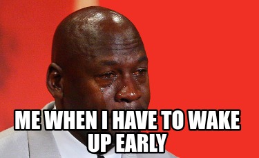 me-when-i-have-to-wake-up-early