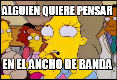 alguien-quiere-pensar-en-el-ancho-de-banda